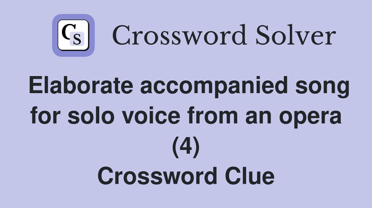 Elaborate accompanied song for solo voice from an opera (4) Crossword Clue