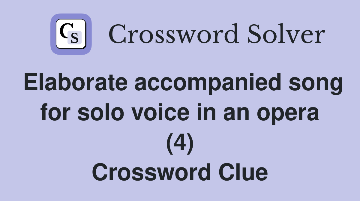 Elaborate accompanied song for solo voice in an opera (4) Crossword Clue