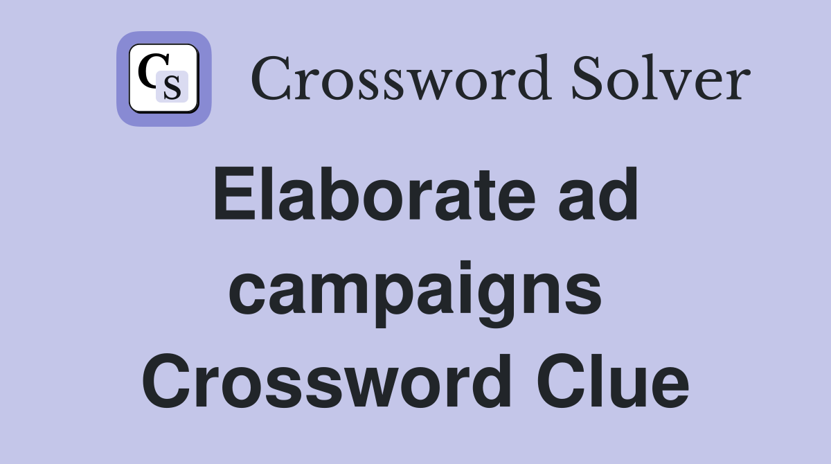 Elaborate ad campaigns Crossword Clue