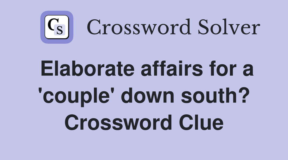 Elaborate affairs for a 'couple' down south? Crossword Clue