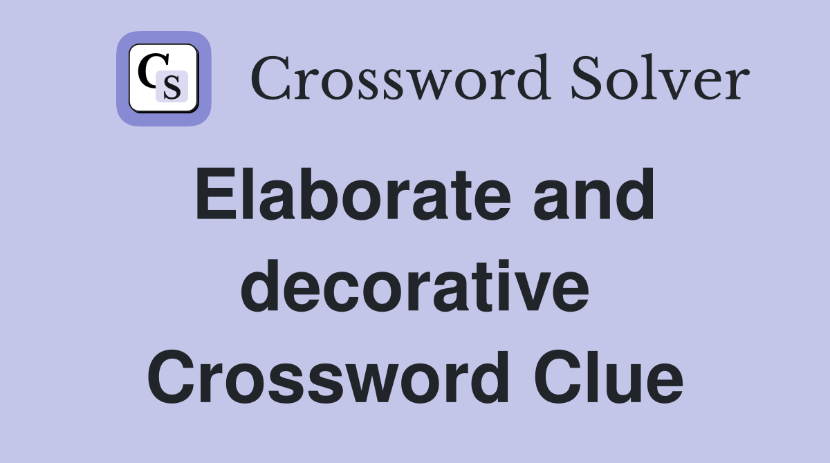 Elaborate and decorative Crossword Clue
