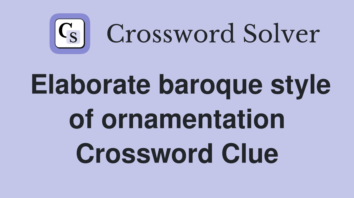 Elaborate baroque style of ornamentation Crossword Clue