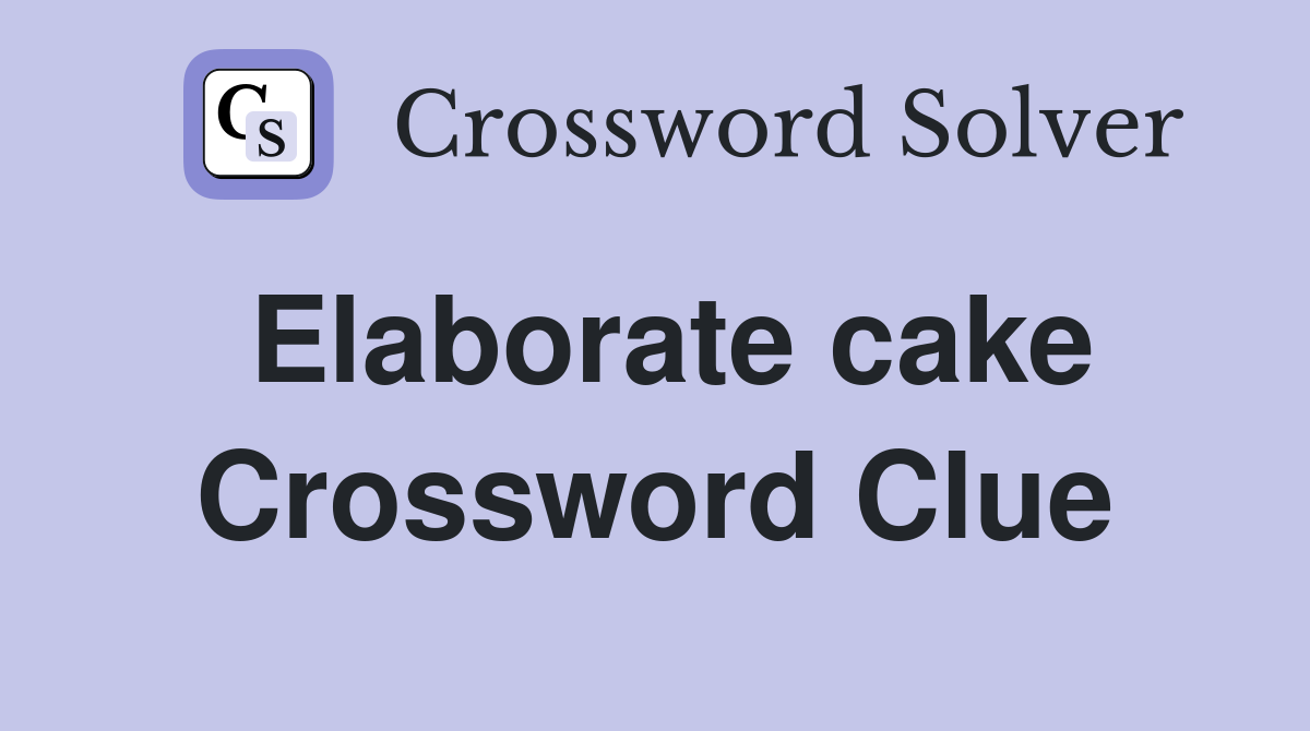 Elaborate cake Crossword Clue