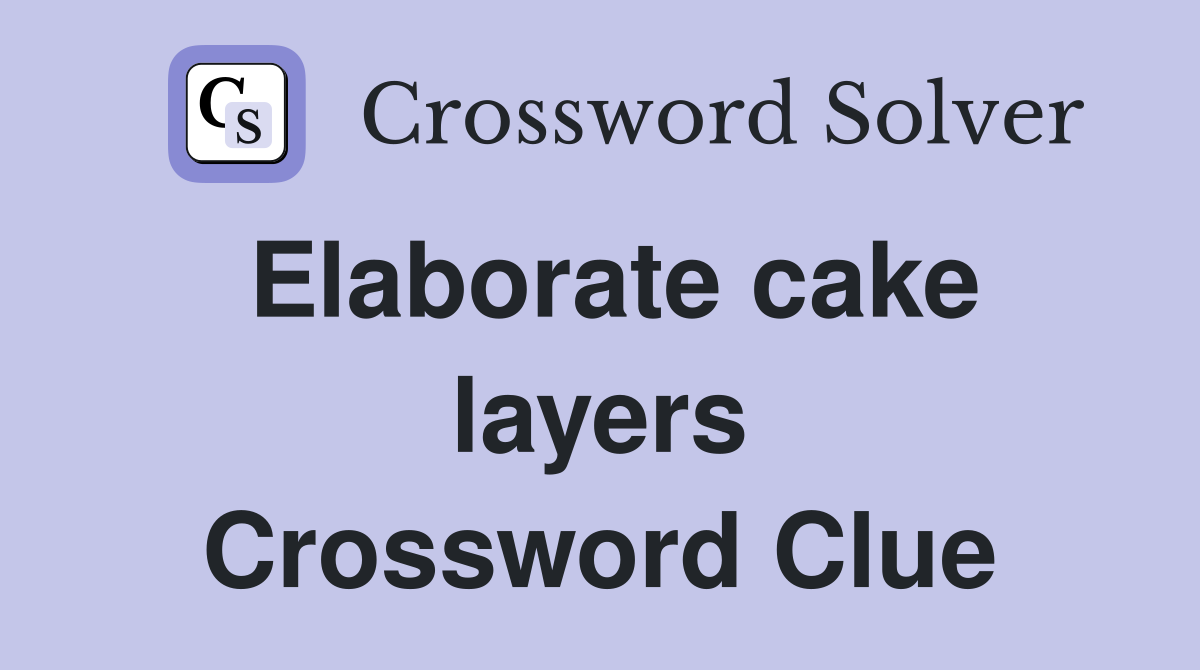 Elaborate cake layers Crossword Clue