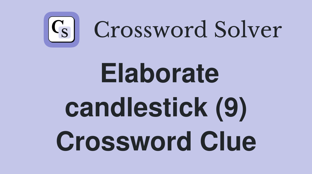 Elaborate candlestick (9) Crossword Clue