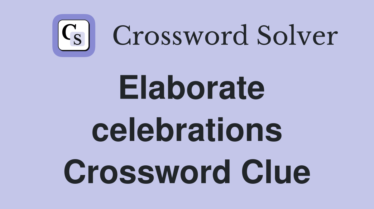 Elaborate celebrations Crossword Clue