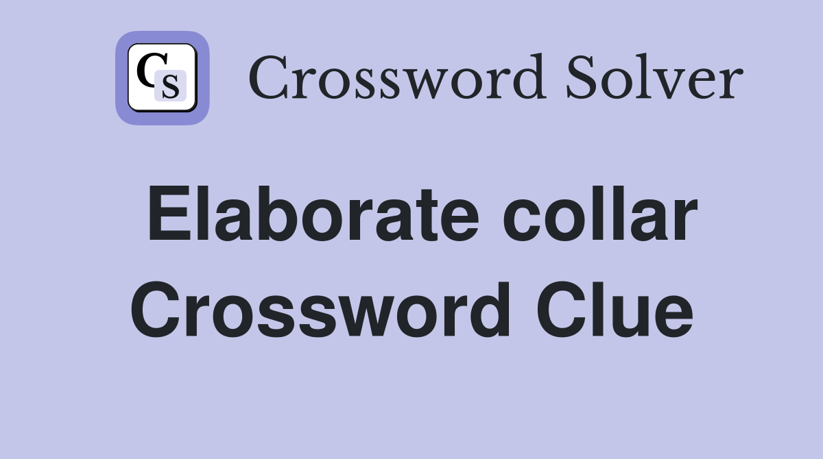 Elaborate collar Crossword Clue