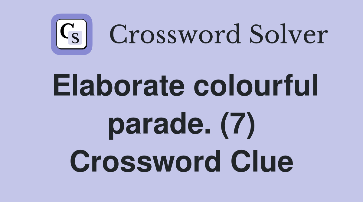 Elaborate colourful parade. (7) Crossword Clue
