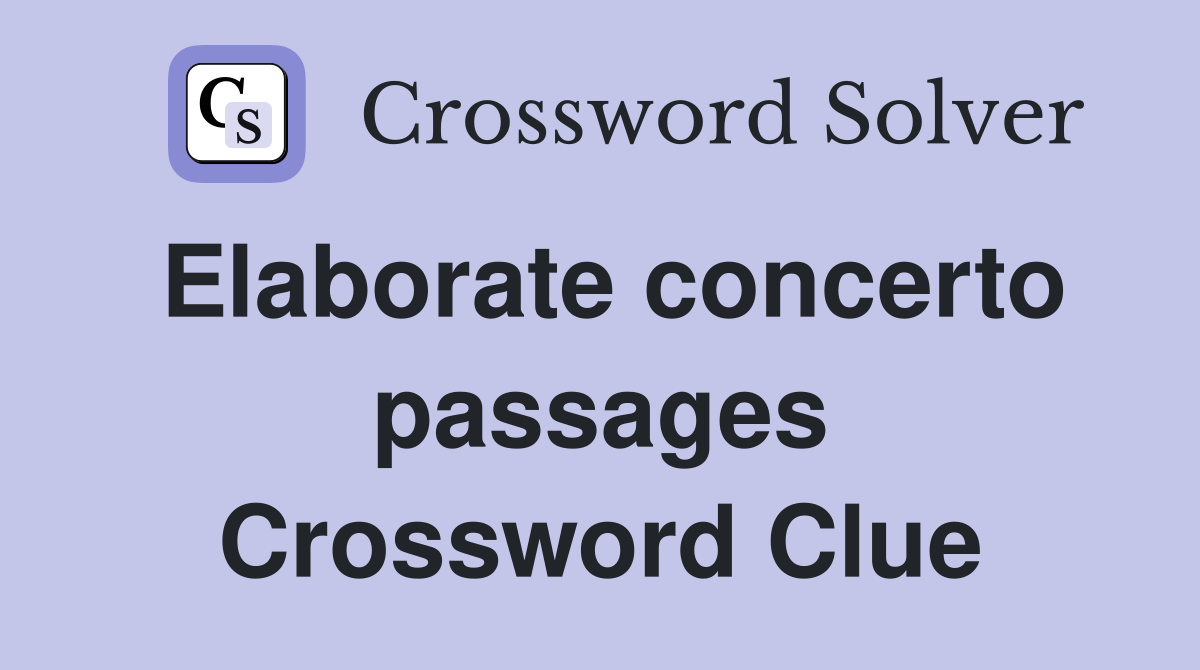Elaborate concerto passages Crossword Clue