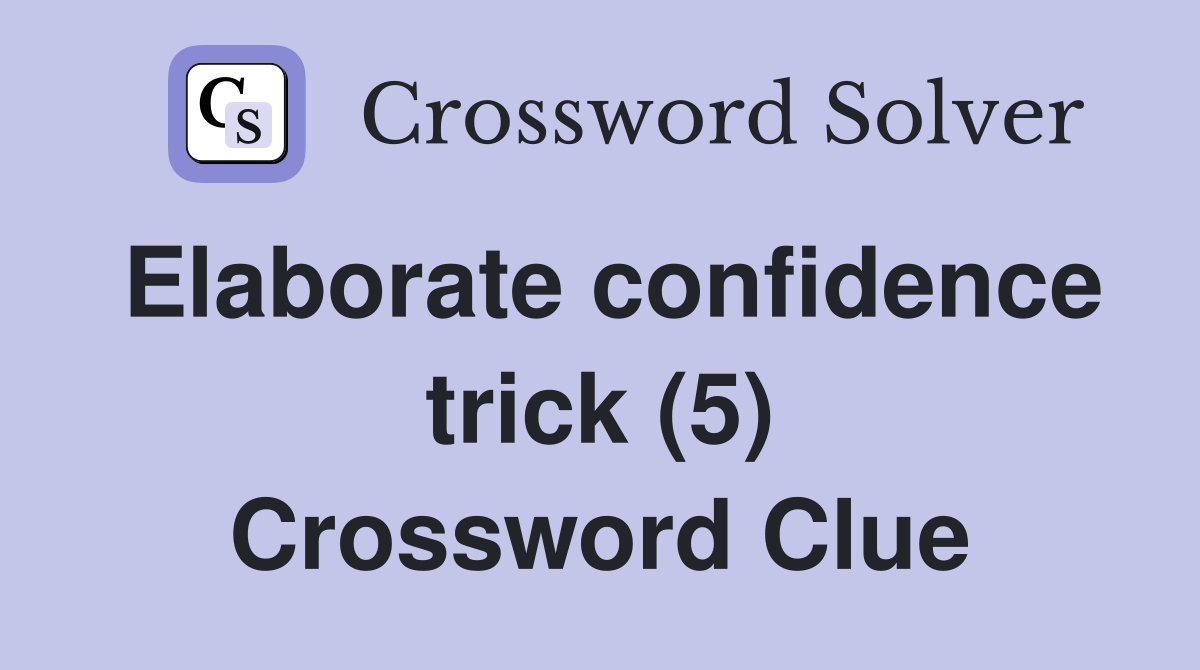 Elaborate confidence trick (5) Crossword Clue