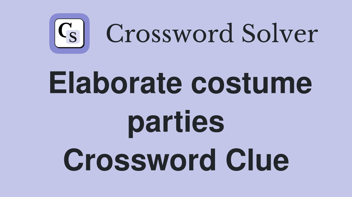 Elaborate costume parties Crossword Clue
