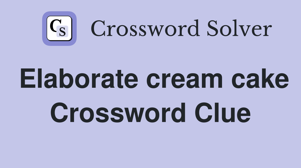 Elaborate cream cake Crossword Clue