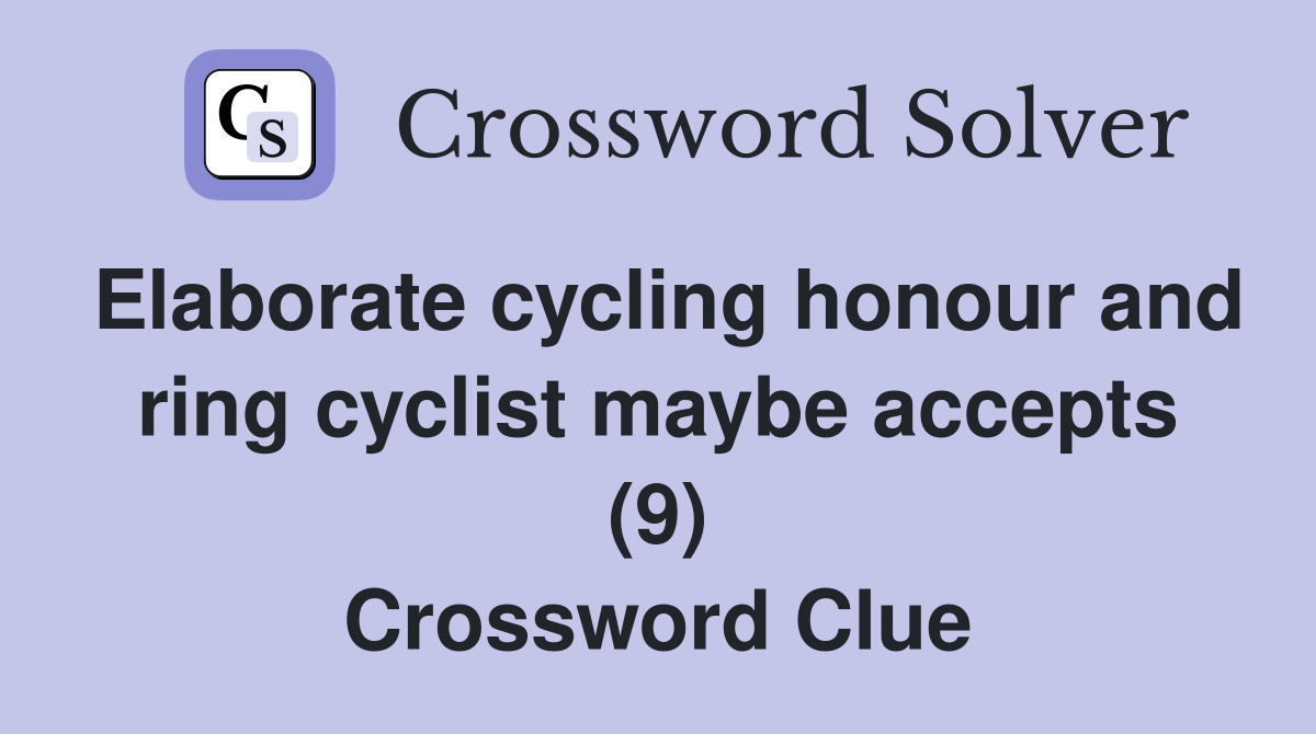 Elaborate cycling honour and ring cyclist maybe accepts (9) Crossword Clue