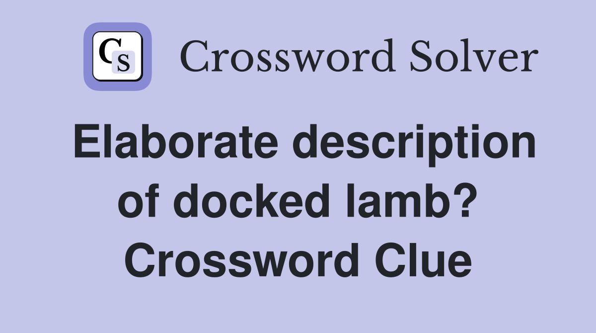 Elaborate description of docked lamb? Crossword Clue