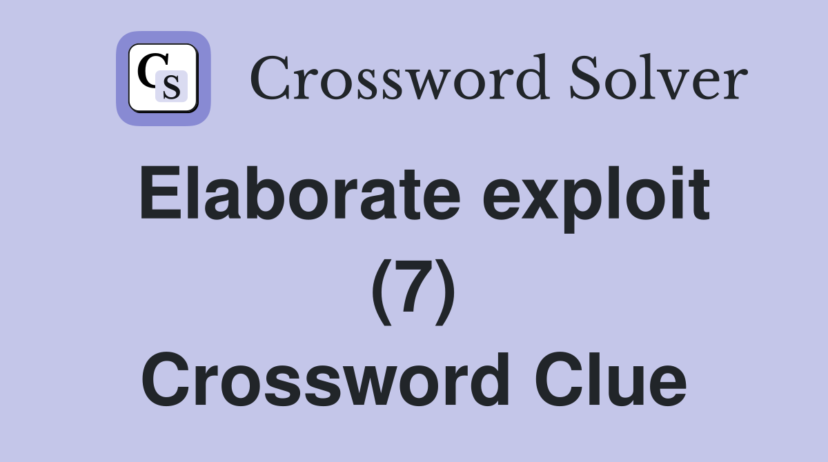 Elaborate exploit (7) Crossword Clue