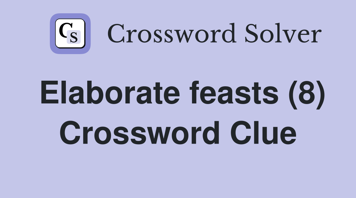 Elaborate feasts (8) Crossword Clue