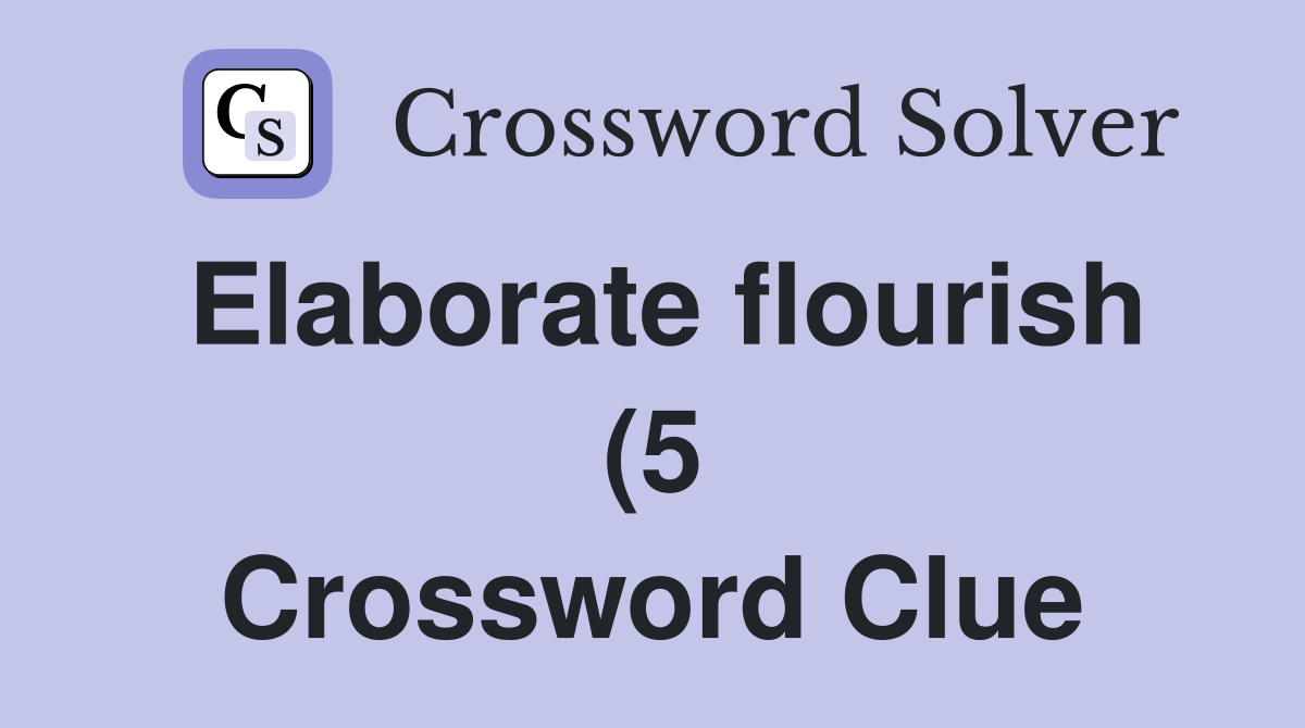 Elaborate flourish (5) Crossword Clue Answers Crossword Solver Elaborate flourish (5) Crossword Clue Answers Crossword Solver