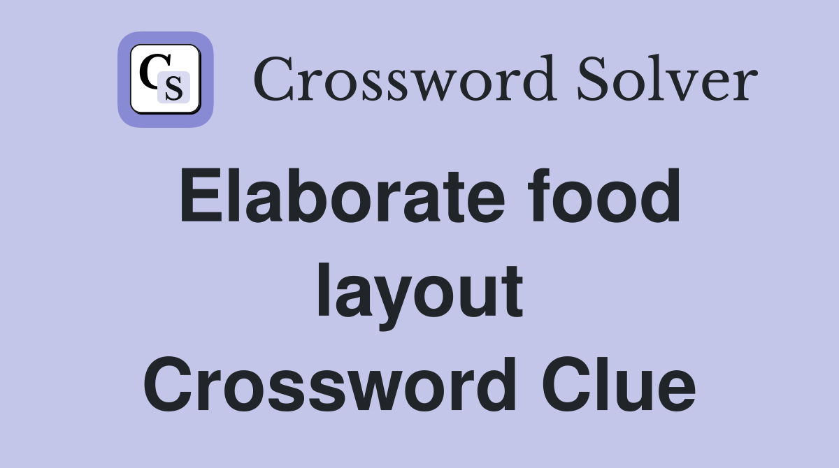 Elaborate food layout Crossword Clue