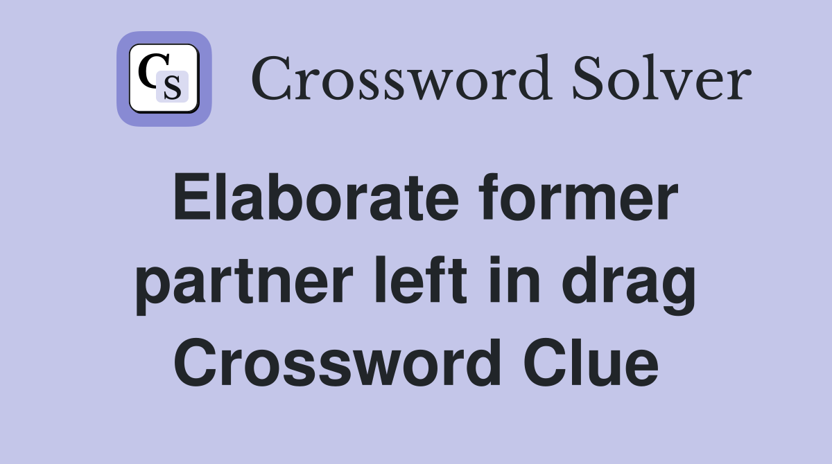 Elaborate former partner left in drag Crossword Clue