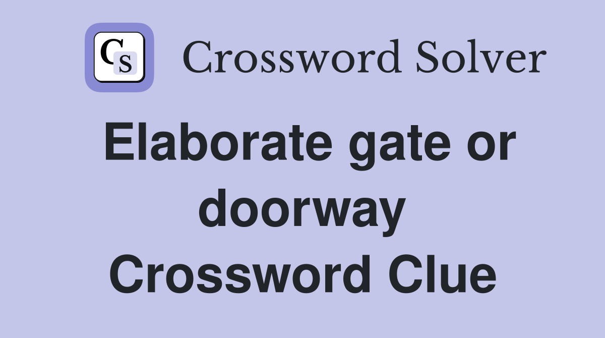 Elaborate gate or doorway Crossword Clue