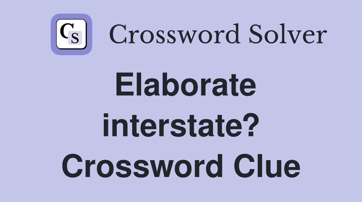 Elaborate interstate? Crossword Clue