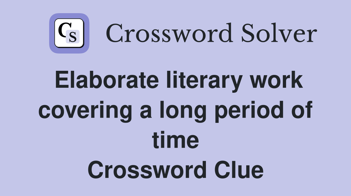 Elaborate literary work covering a long period of time Crossword Clue