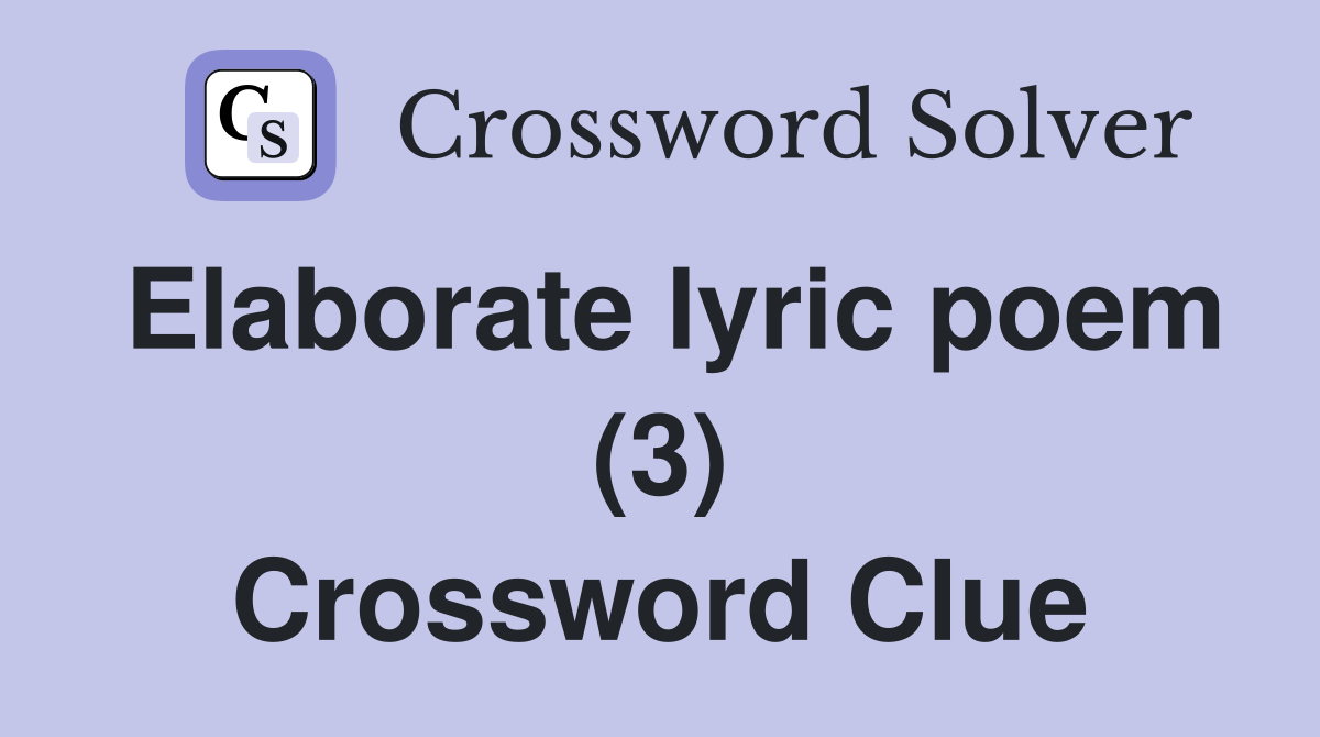 Elaborate lyric poem (3) Crossword Clue