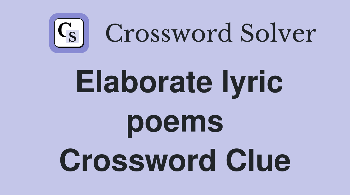 Elaborate lyric poems Crossword Clue