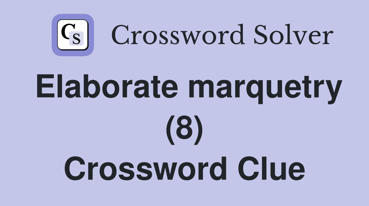 Elaborate marquetry (8) Crossword Clue