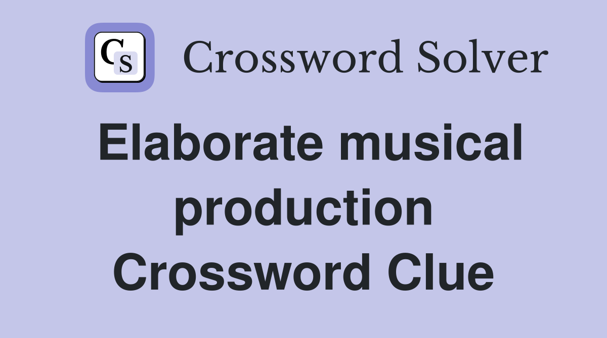 Elaborate musical production Crossword Clue