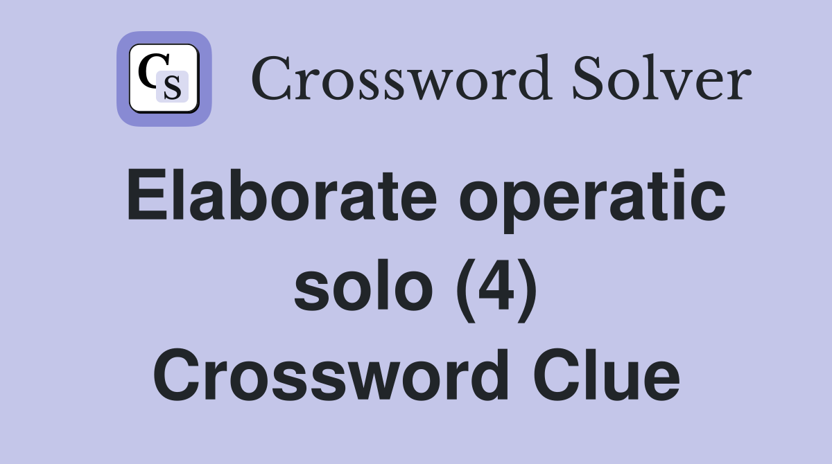 Elaborate operatic solo (4) Crossword Clue