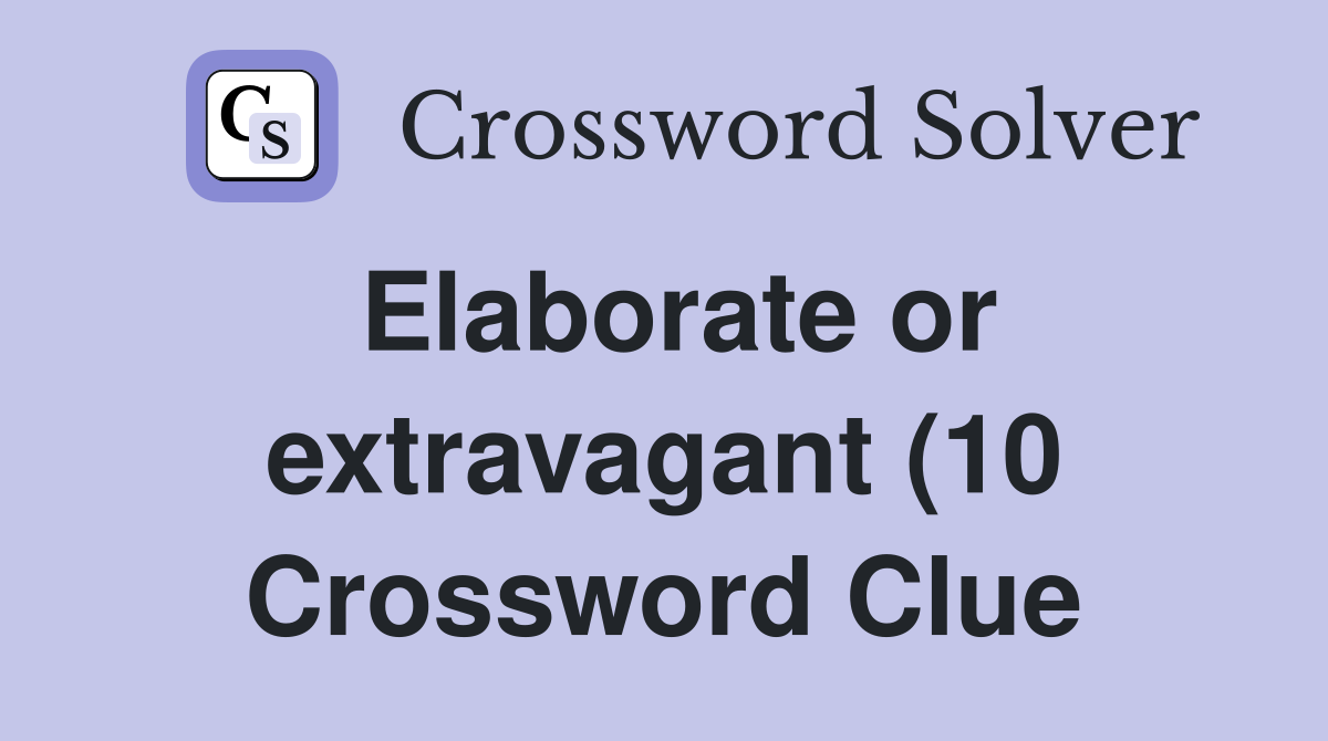 Elaborate or extravagant (10) Crossword Clue Answers Crossword Solver Elaborate or extravagant (10) Crossword Clue Answers Crossword Solver