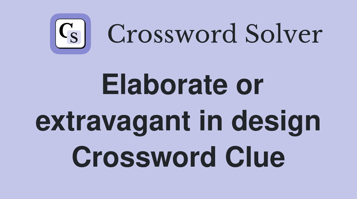 Elaborate or extravagant in design Crossword Clue