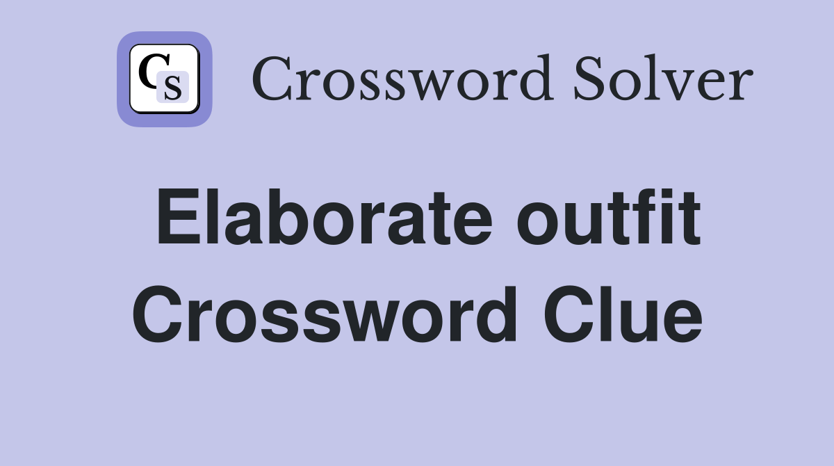 Elaborate outfit Crossword Clue