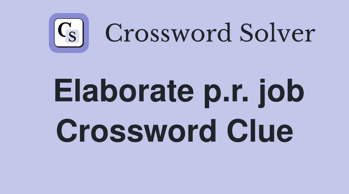 Elaborate p.r. job Crossword Clue