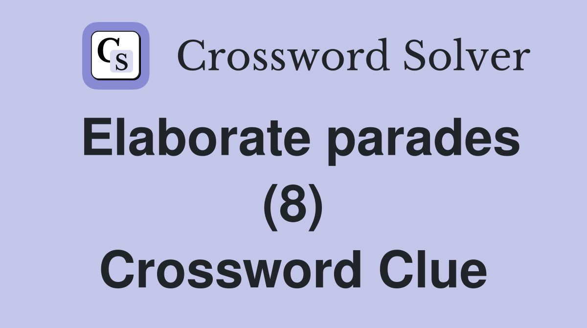 Elaborate parades (8) Crossword Clue
