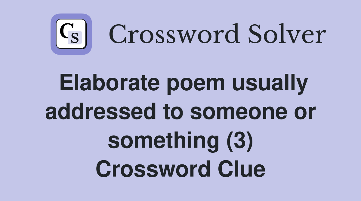 Elaborate poem usually addressed to someone or something (3) Crossword Clue