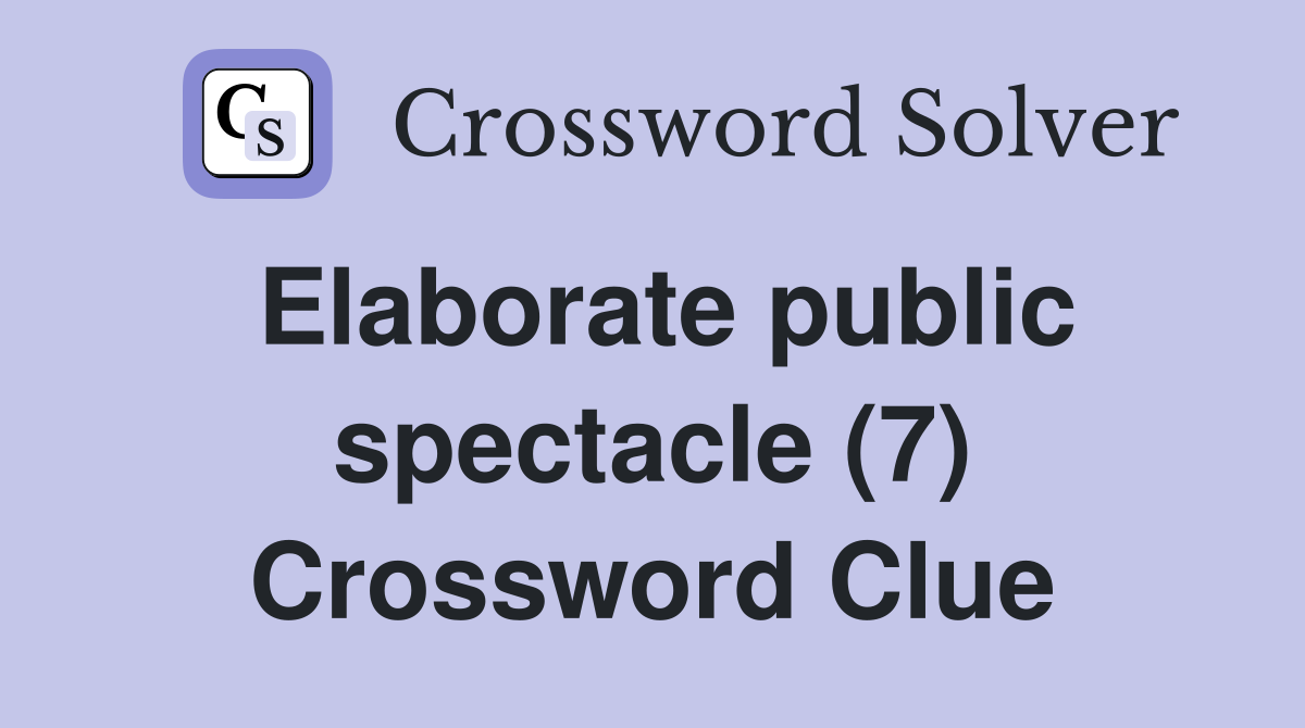 Elaborate public spectacle (7) Crossword Clue