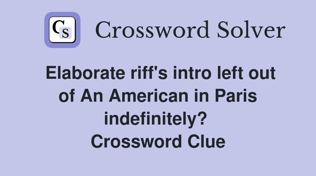 Elaborate riff's intro left out of An American in Paris indefinitely?  Crossword Clue