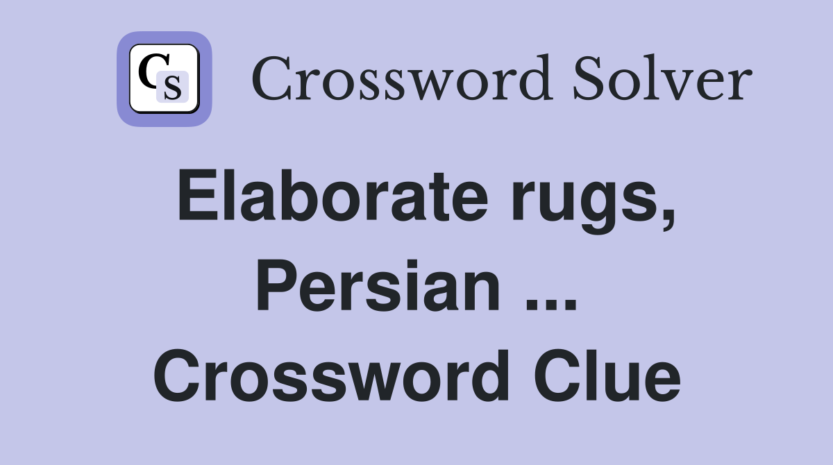 Elaborate rugs, Persian ... Crossword Clue