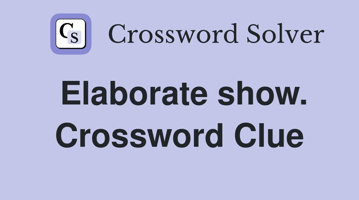 Elaborate show. Crossword Clue
