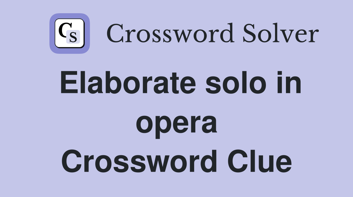 Elaborate solo in opera Crossword Clue