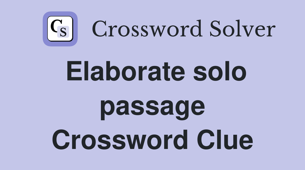 Elaborate solo passage Crossword Clue