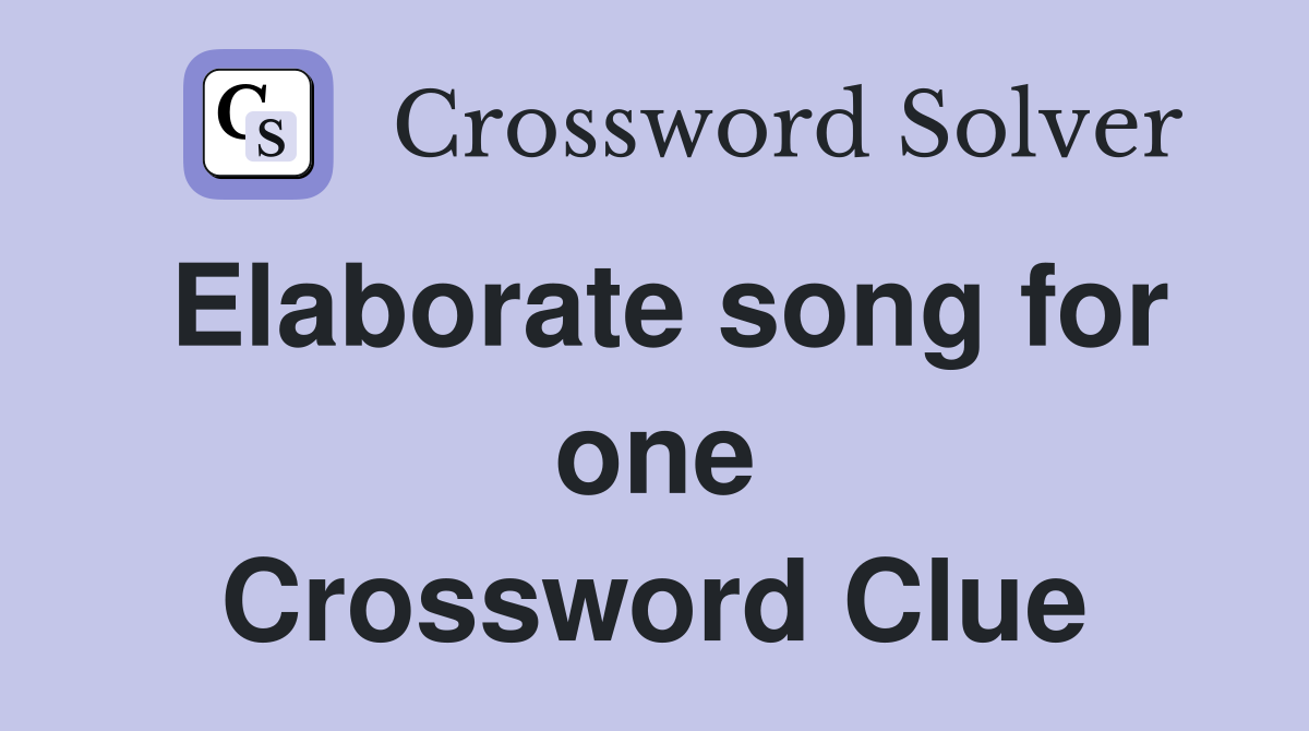 Elaborate song for one Crossword Clue