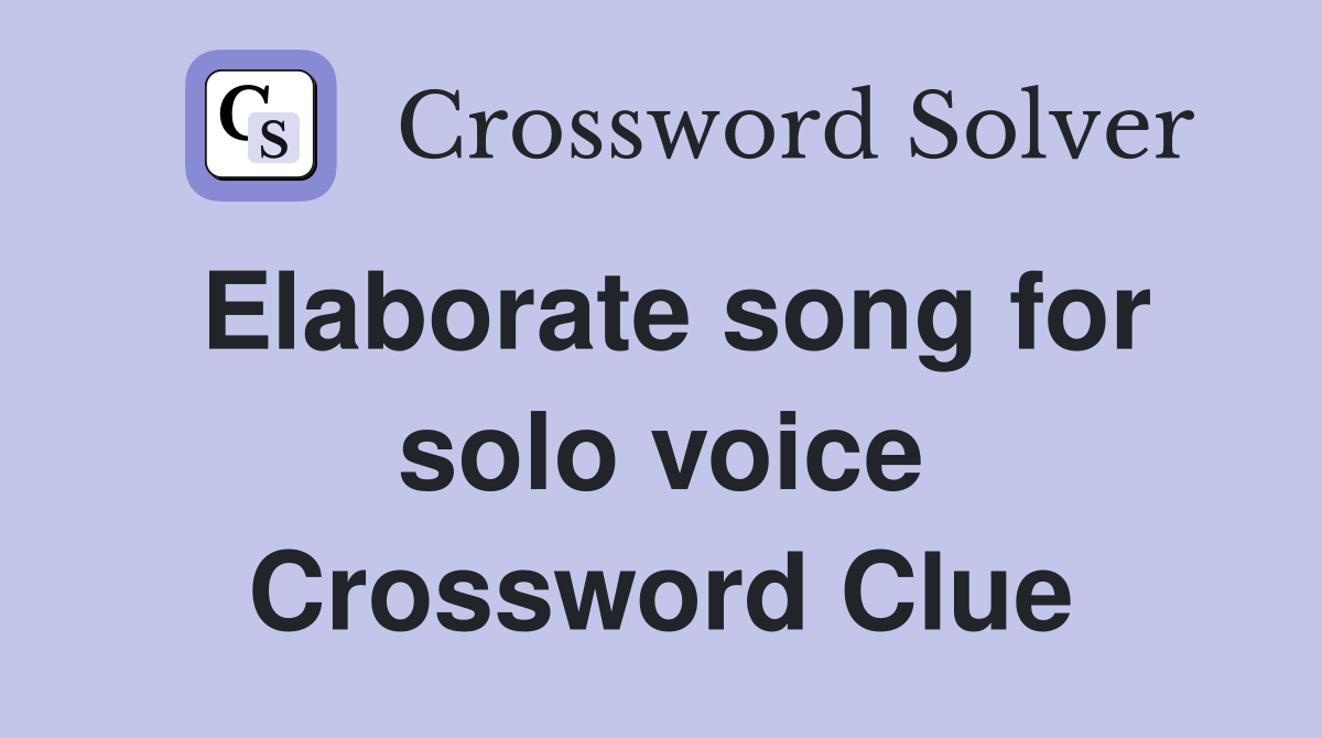 Elaborate song for solo voice Crossword Clue