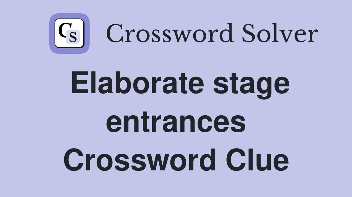 Elaborate stage entrances Crossword Clue