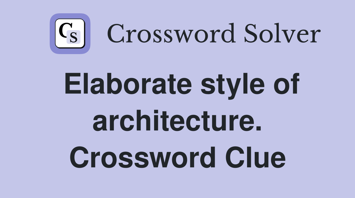 Elaborate style of architecture. Crossword Clue