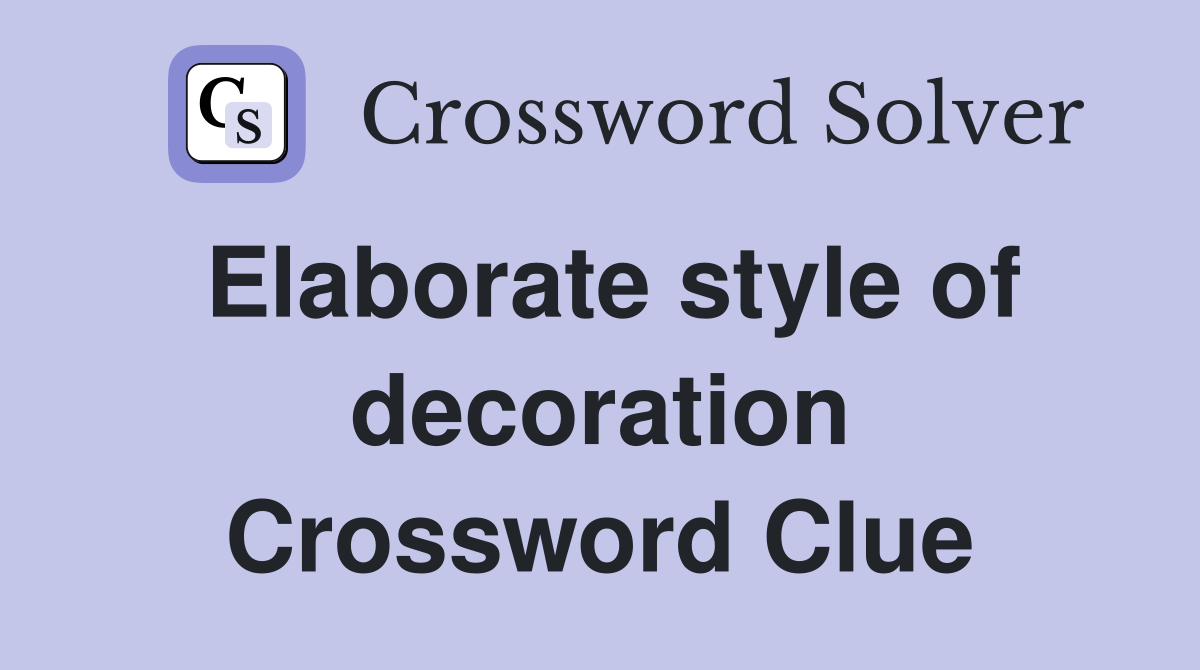 Elaborate style of decoration Crossword Clue