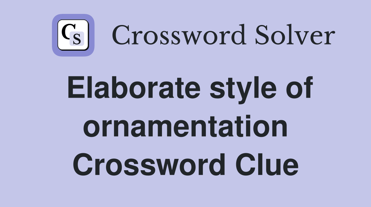 Elaborate style of ornamentation Crossword Clue