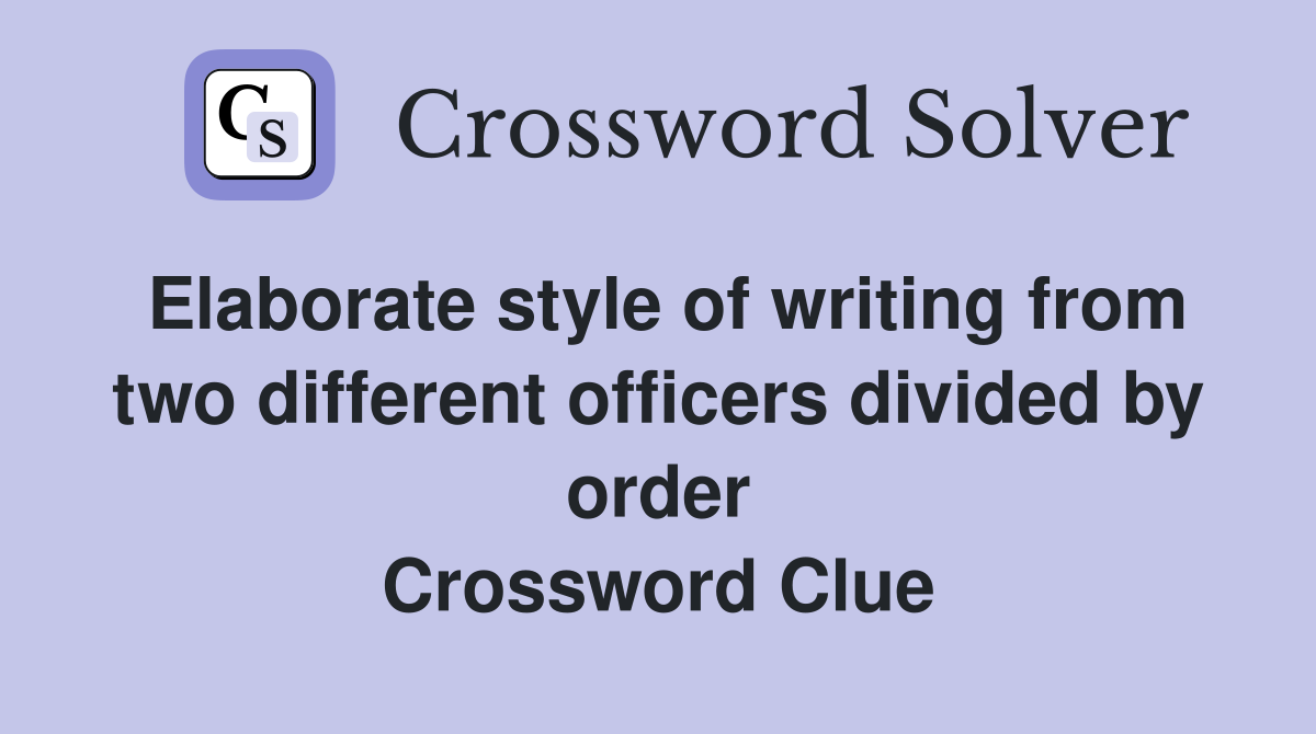 Elaborate style of writing from two different officers divided by order Crossword Clue